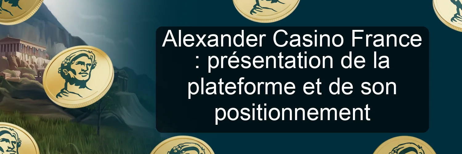 Alexander Casino France : présentation de la plateforme et de son positionnement